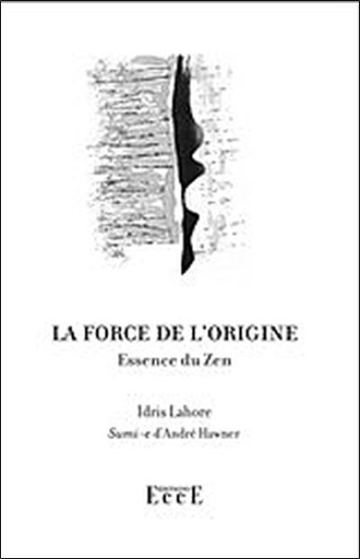 La force de l'origine : essence du zen