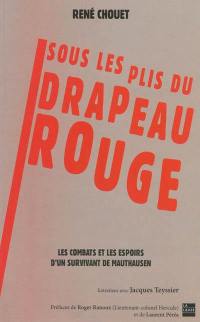 Sous les plis du drapeau rouge... : les combats et les espoirs d'un survivant de Mauthausen : entretiens avec Jacques Teyssier