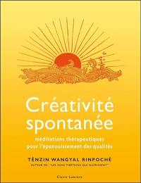 Créativité spontanée : méditations thérapeutiques pour l'épanouissement des qualités