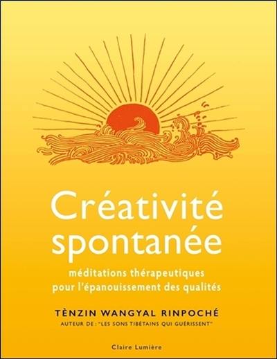 Créativité spontanée : méditations thérapeutiques pour l'épanouissement des qualités