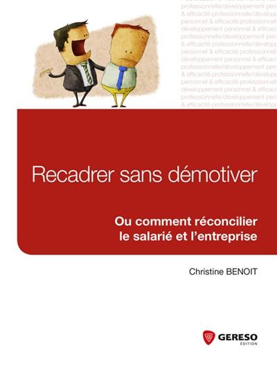 Recadrer sans démotiver ou Comment réconcilier le salarié et l'entreprise