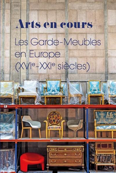 Arts en cours : les Garde-Meubles en Europe (XVIe-XXIe siècles)