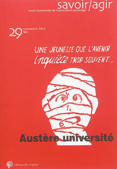 Savoir, agir, n° 29. Austère université : une jeunesse que l'avenir inquiète trop souvent...