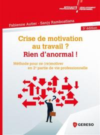 Crise de motivation au travail ? Rien d'anormal ! : méthode pour se (re)motiver en 2e partie de vie professionnelle