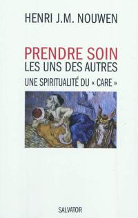 Prendre soin les uns des autres : une spiritualité du care