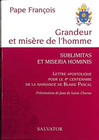 Grandeur et misère de l'homme : lettre apostolique pour le 4e centenaire de la naissance de Blaise Pascal. Sublimitas et miseria hominis