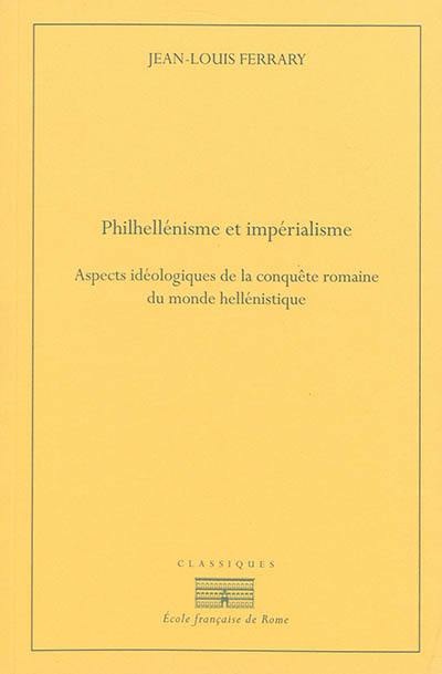 Philhellénisme et impérialisme : aspects idéologiques de la conquête romaine du monde hellénistique, de la seconde guerre de Macédoine à la guerre contre Mithridate