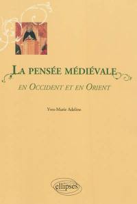 La pensée médiévale en Occident et en Orient