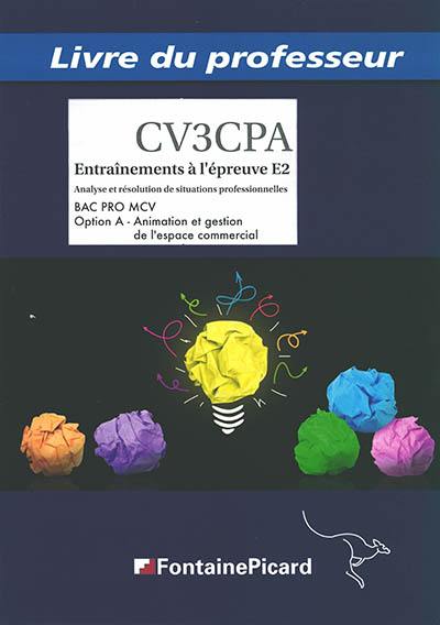 Bac pro MCV, option A, animation et gestion de l'espace commercial : entraînement à l'épreuve E2, analyse et résolution de situations professionnelles : livre du professeur