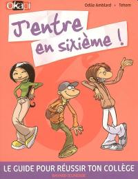 J'entre en sixième ! : le guide pour réussir ton collège