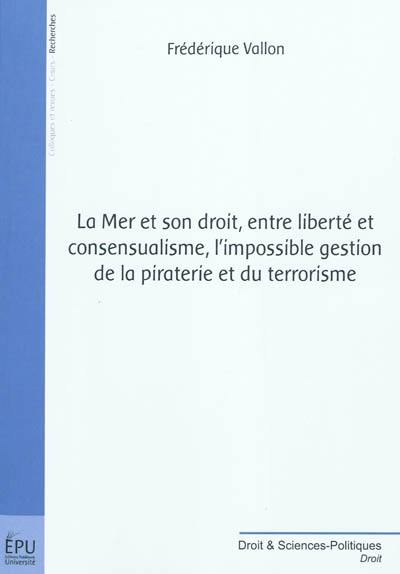 La mer et son droit, entre liberté et consensualisme, l'impossible gestion de la piraterie et du terrorisme