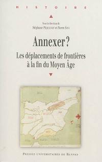 Annexer ? : les déplacements de frontières à la fin du Moyen Age