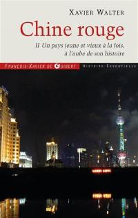 Chine rouge. Vol. 2. Un pays jeune et vieux à la fois, à l'aube de son histoire : chroniques