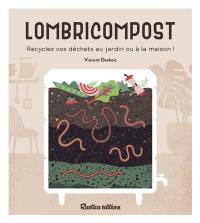 Lombricompost : recyclez vos déchets au jardin ou à la maison !