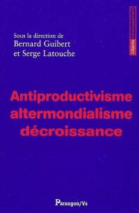 Antiproductivisme, altermondialisme, décroissance