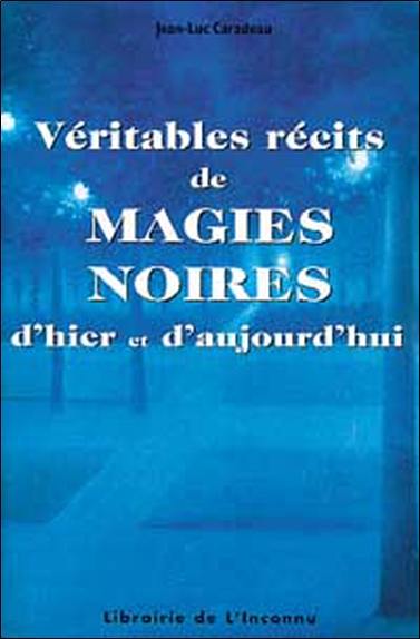 Véritables récits de magies noires d'hier et d'aujourd'hui