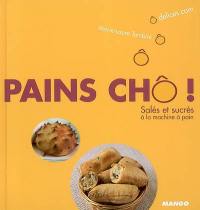 Pains chô ! : salés et sucrés à la machine à pain