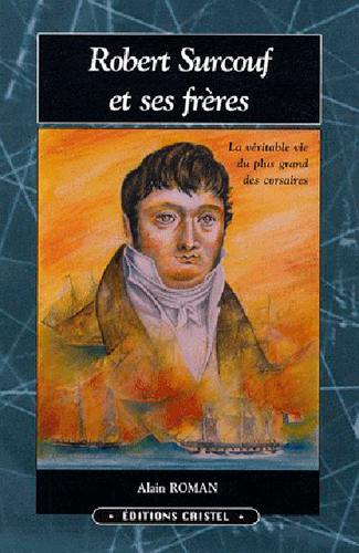 Robert Surcouf et ses frères : une famille des marins, de corsaires et de négociants à travers deux siècles de l'histoire d'un port. Vol. 2