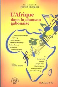 L'Afrique dans la chanson gabonaise : Pierre Claver Akendengué, Aziz'Inanga, Franck Baponga, Annie Flore Batchiellilys, Patience Dabany, Serge Egniga, Lord Ekomy Ndong, Lé, Hermy Mabila, Mackjoss, François N'Gwa, Hilarion Nguéma, Alexandre Sambat, Pierre Claver Zeng