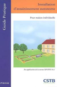 Installation d'assainissement autonome pour maison individuelle : en application de la norme XP DTU 64.1