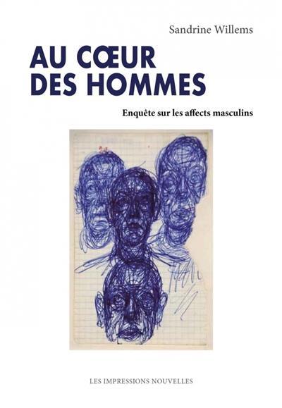 Au coeur des hommes : enquête sur les affects masculins