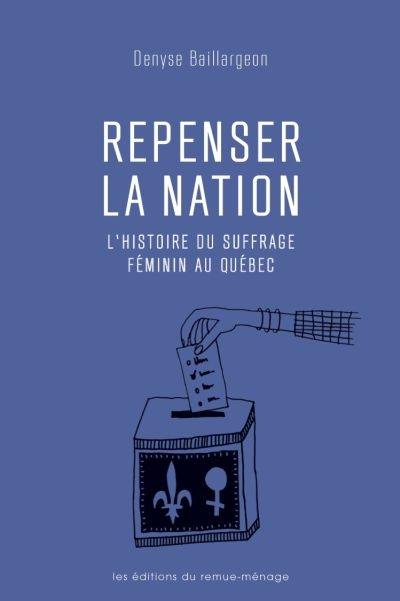 Repenser la nation : histoire du suffrage féminin au Québec