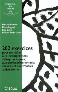 202 exercices pour traiter les incompétences vélopharyngées, les dysfonctionnements tubaires et les troubles articulatoires