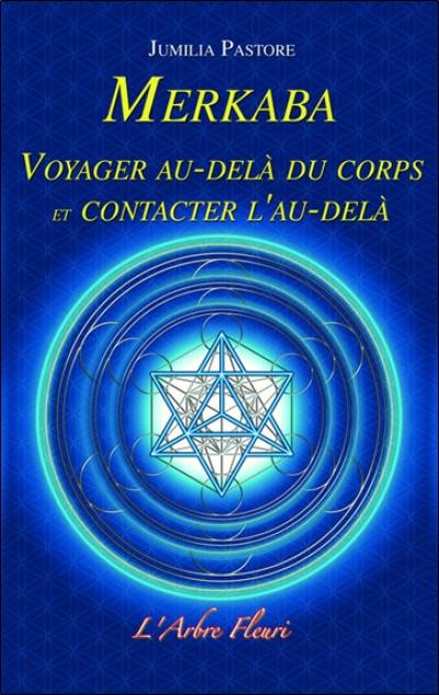 Merkaba : voyager au-delà du corps et contacter l'au-delà