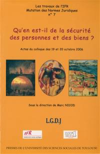 Qu'en est-il de la sécurité des personnes et des biens ? : actes du colloque des 19 et 20 octobre 2006