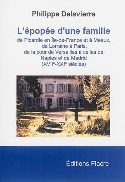 L'épopée d'une famille : de Picardie en Ile-de-France et à Meaux, de Lorraine à Paris, de la cour de Versailles à celles de Naples et de Madrid : XVIIe-XXIe siècles