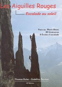 Les Aiguilles rouges : les Houches, le Brévent, la Flégère, le Lac Blanc, Poya, Chéserys, Praz-Torrent, Falaise du Renard, Barberine, Passet, Emosson, Grand Perron