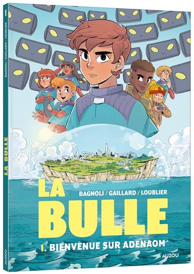 La bulle. Vol. 1. Bienvenue sur Adenaom