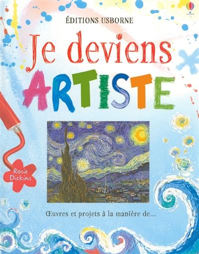 Je deviens artiste : oeuvres et projets à la manière de...