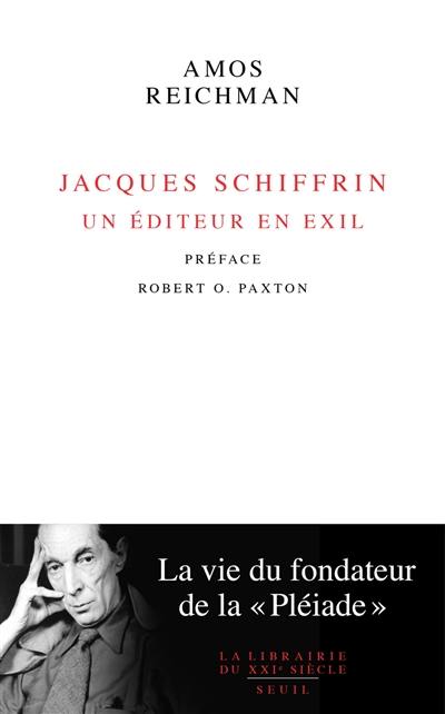 Jacques Schiffrin : un éditeur en exil : la vie du fondateur de la Pléiade