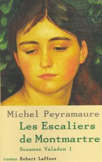 Suzanne Valadon. Vol. 1. Les escaliers de Montmartre