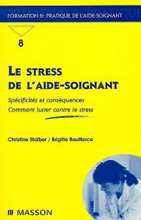 Le stress de l'aide-soignant : spécificités et conséquences, comment lutter contre le stress