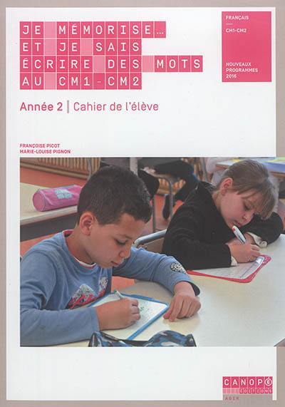 Je mémorise... et je sais écrire des mots au CM1-CM2, français, année 2 : cahier de l'élève : nouveaux programmes 2016