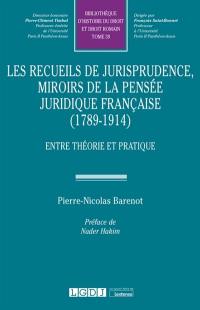 Les recueils de jurisprudence, miroirs de la pensée juridique française (1789-1914) : entre théorie et pratique