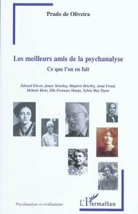 Les meilleurs amis de la psychanalyse : ce que l'on en fait : Edward Glover, James Strachey, Marjorie Brierley, Anna Freud, Melanie Klein, Ella Freeman Sharpe, Sylvia May Payne