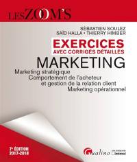 Marketing : exercices avec corrigés détaillés, marketing stratégique, comportement de l'acheteur et gestion de la relation client, marketing opérationnel : 2017-2018