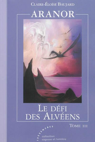 Aranor. Vol. 3. Le défi des Alvéens