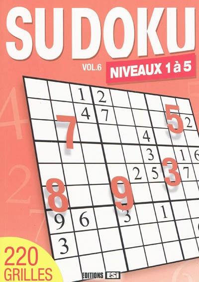 Sudoku. Vol. 6. Niveaux 1 à 5 : 220 grilles