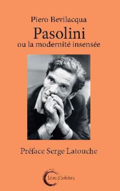 Pasolini ou La modernité insensée