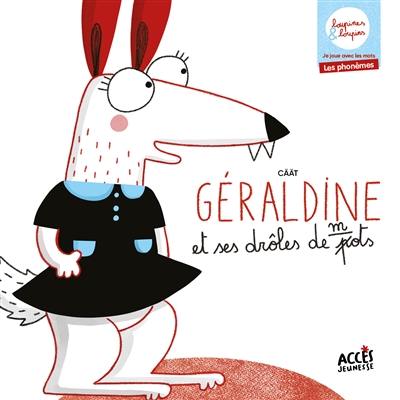 Géraldine et ses drôles de mots : je joue avec les mots, les phonèmes