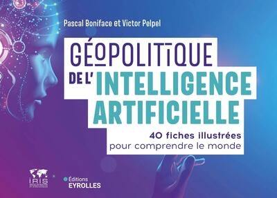 Géopolitique de l'intelligence artificielle : 40 fiches illustrées pour comprendre le monde