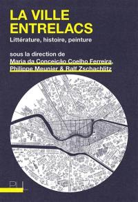 La ville entrelacs : littérature, histoire, peinture