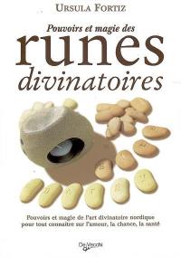 Pouvoirs et magie des runes divinatoires : pouvoirs et magie de l'art divinatoire nordique pour tout connaître sur l'amour, la chance, la santé