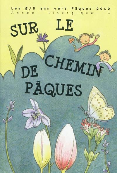 Sur le chemin de Pâques : les 5-8 ans vers Pâques 2010, année liturgique C