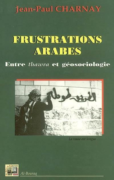 Frustrations arabes. Vol. 2. Entre thawra et géosociologie