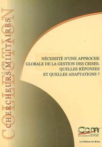 Nécessité d'une approche globale de la gestion des crises : quelles réponses et quelles adaptations ?. The need for a global solution in regards to crises management : which answers and which adaptations ?